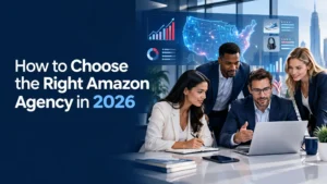 How to Choose the Right Amazon Agency in 2026